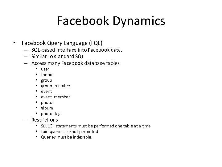 Facebook Dynamics • Facebook Query Language (FQL) – SQL-based interface into Facebook data. –