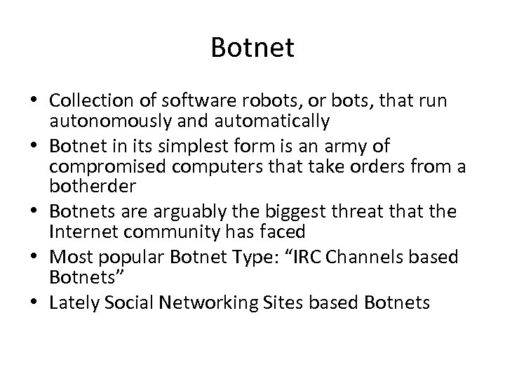 Botnet • Collection of software robots, or bots, that run autonomously and automatically •