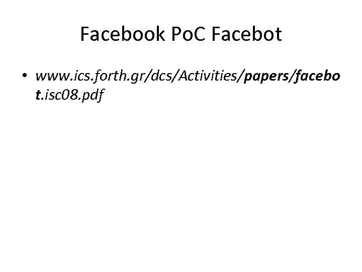Facebook Po. C Facebot • www. ics. forth. gr/dcs/Activities/papers/facebo t. isc 08. pdf 