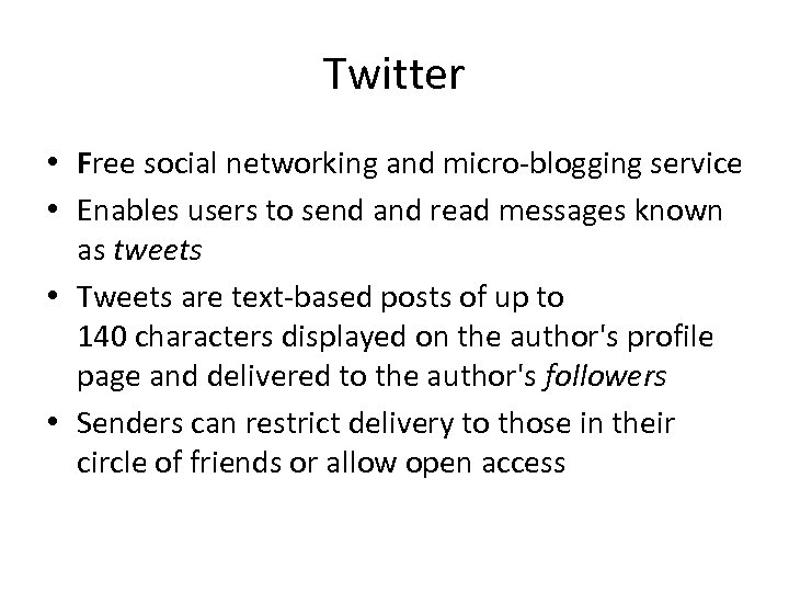 Twitter • Free social networking and micro-blogging service • Enables users to send and