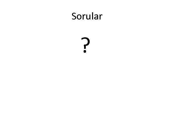 Sorular ? 