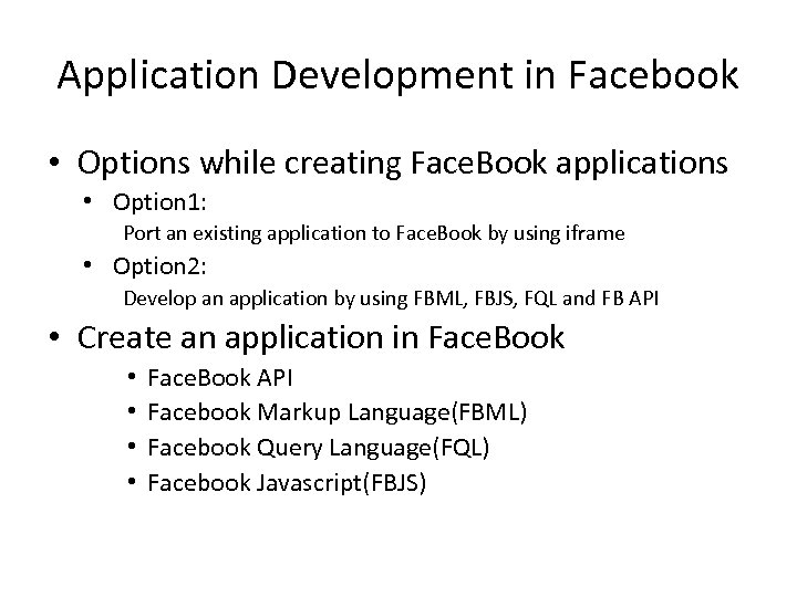 Application Development in Facebook • Options while creating Face. Book applications • Option 1: