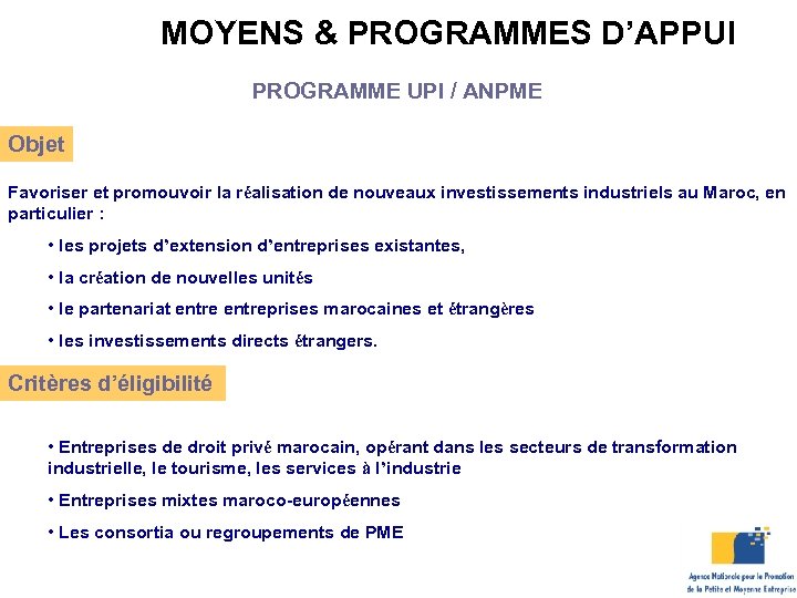 MOYENS & PROGRAMMES D’APPUI PROGRAMME UPI / ANPME Objet Favoriser et promouvoir la réalisation