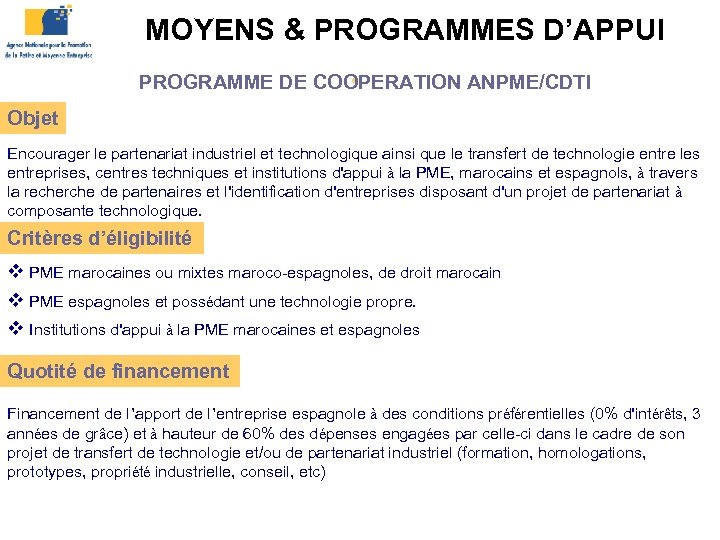 MOYENS & PROGRAMMES D’APPUI • PROGRAMME DE COOPERATION ANPME/CDTI Objet Encourager le partenariat industriel