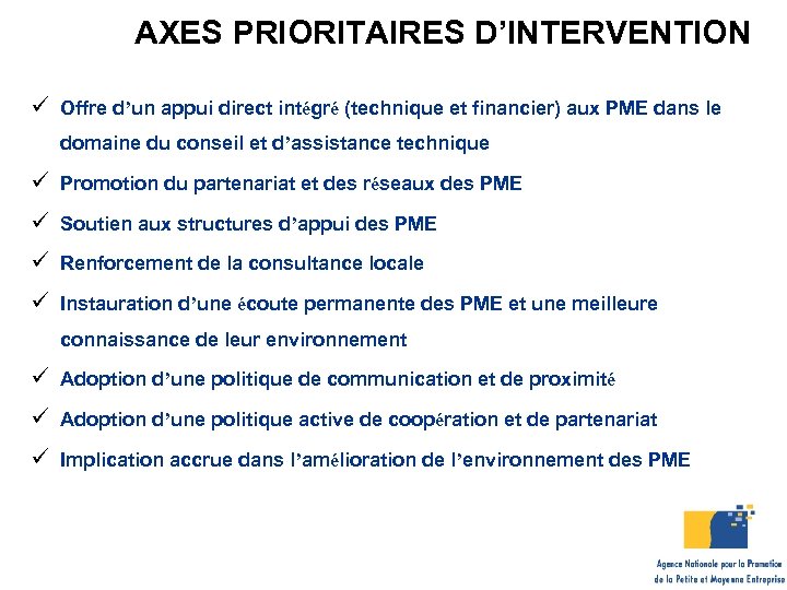 AXES PRIORITAIRES D’INTERVENTION ü Offre d’un appui direct intégré (technique et financier) aux PME