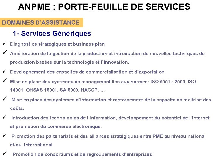 ANPME : PORTE-FEUILLE DE SERVICES DOMAINES D’ASSISTANCE 1 - Services Génériques ü Diagnostics stratégiques