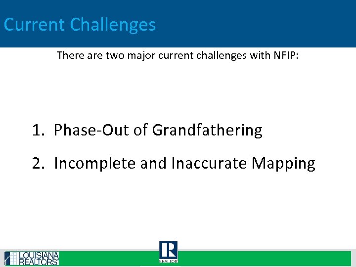 Current Challenges There are two major current challenges with NFIP: 1. Phase-Out of Grandfathering