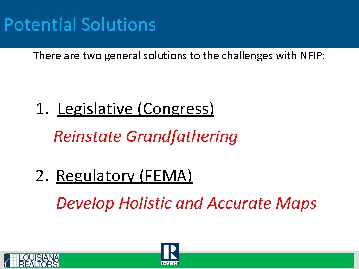 Potential Solutions There are two general solutions to the challenges with NFIP: 1. Legislative