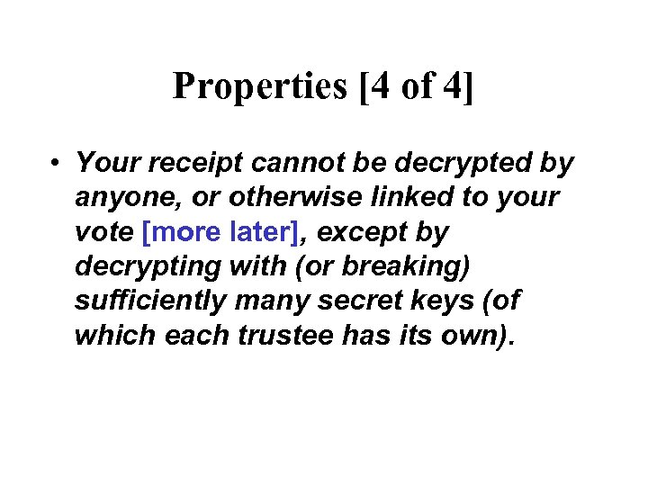 Properties [4 of 4] • Your receipt cannot be decrypted by anyone, or otherwise
