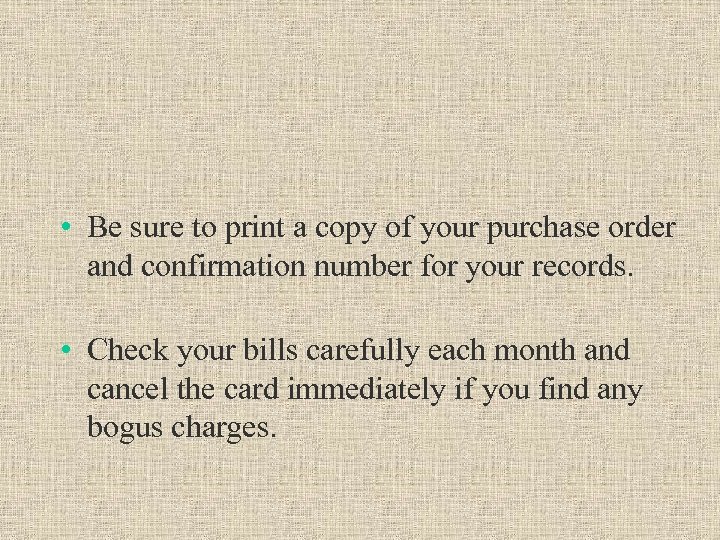  • Be sure to print a copy of your purchase order and confirmation