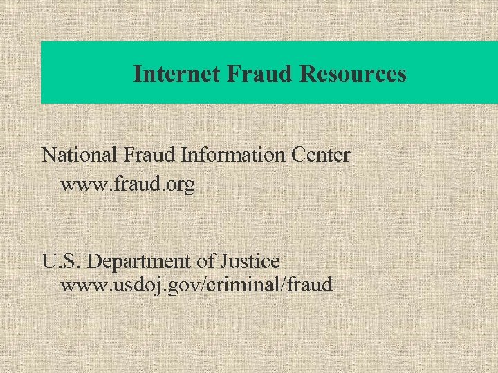 Internet Fraud Resources National Fraud Information Center www. fraud. org U. S. Department of