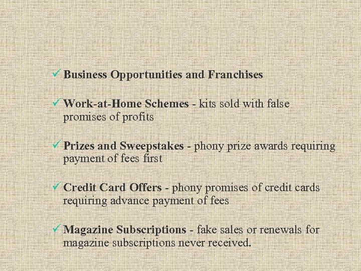 ü Business Opportunities and Franchises ü Work-at-Home Schemes - kits sold with false promises