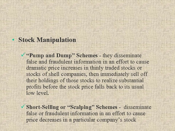  • Stock Manipulation ü “Pump and Dump” Schemes - they disseminate false and