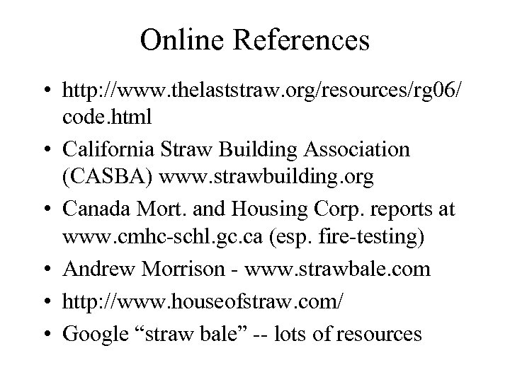 Online References • http: //www. thelaststraw. org/resources/rg 06/ code. html • California Straw Building