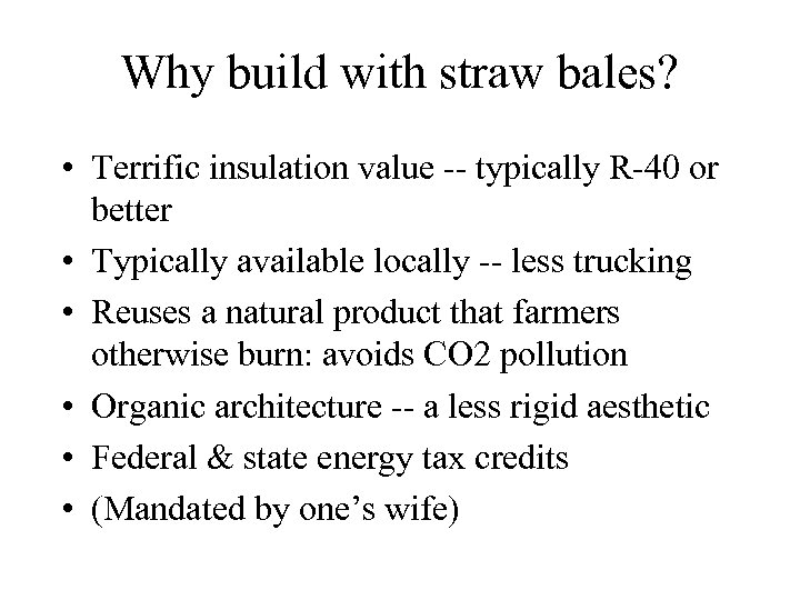 Why build with straw bales? • Terrific insulation value -- typically R-40 or better