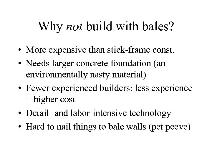 Why not build with bales? • More expensive than stick-frame const. • Needs larger