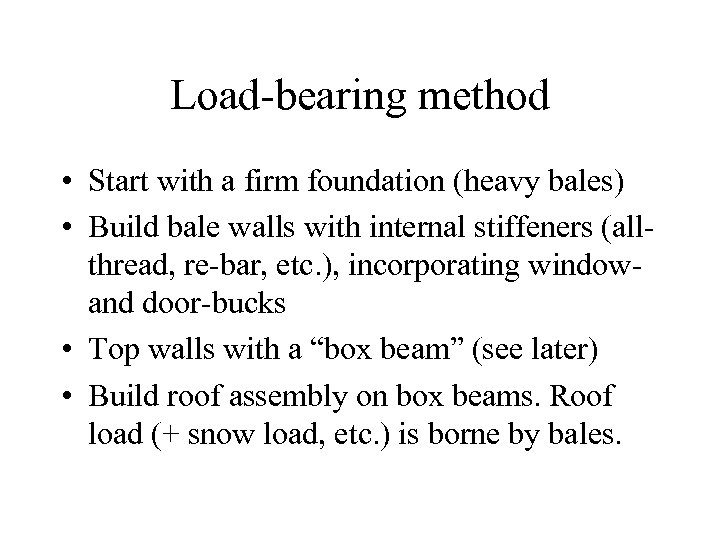 Load-bearing method • Start with a firm foundation (heavy bales) • Build bale walls