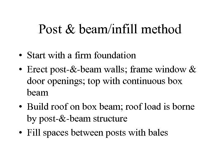Post & beam/infill method • Start with a firm foundation • Erect post-&-beam walls;