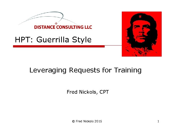 HPT: Guerrilla Style Leveraging Requests for Training Fred Nickols, CPT © Fred Nickols 2015