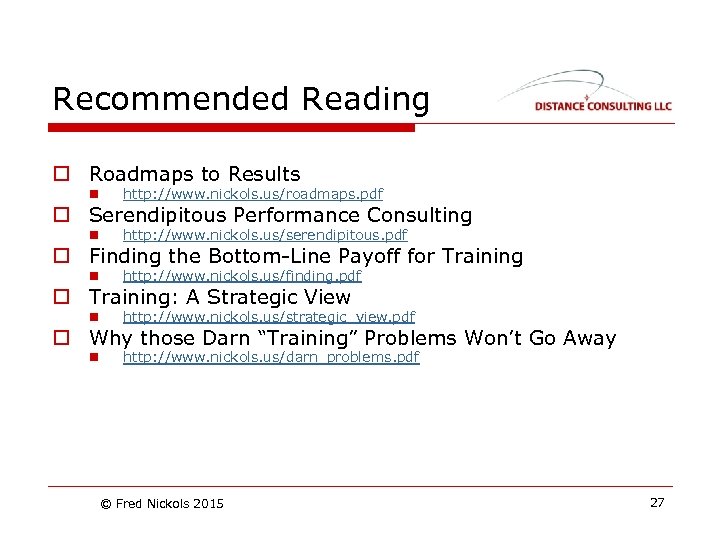 Recommended Reading o Roadmaps to Results n http: //www. nickols. us/roadmaps. pdf n http: