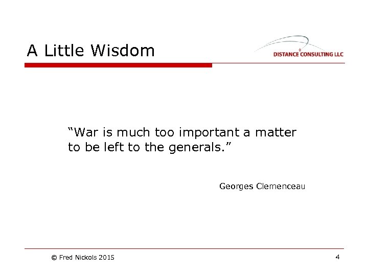 A Little Wisdom “War is much too important a matter to be left to
