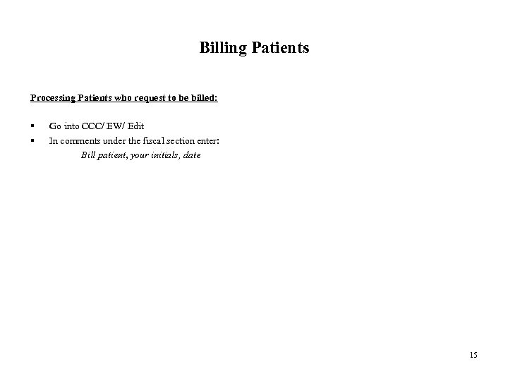 Billing Patients Processing Patients who request to be billed: § § Go into CCC/