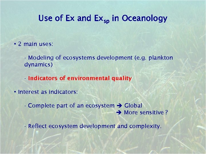 Use of Ex and Exsp in Oceanology • 2 main uses: - Modeling of