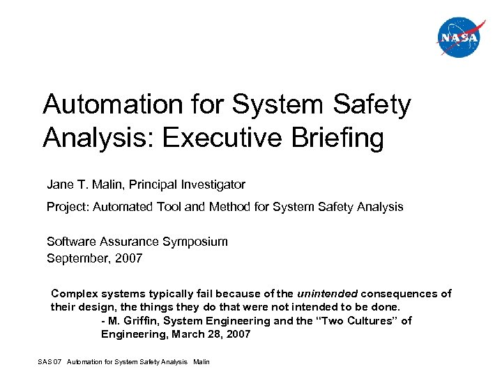 Automation for System Safety Analysis: Executive Briefing Jane T. Malin, Principal Investigator Project: Automated