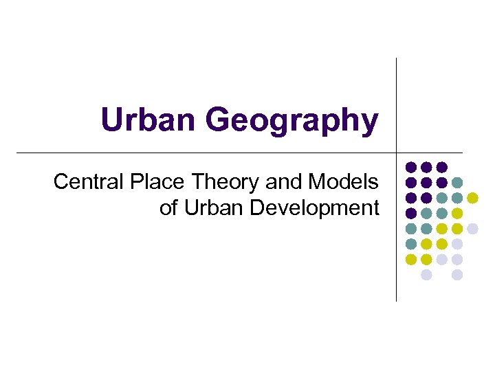 Urban Geography Central Place Theory and Models of Urban Development 