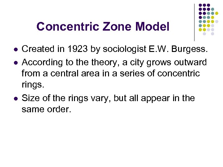 Concentric Zone Model l Created in 1923 by sociologist E. W. Burgess. According to