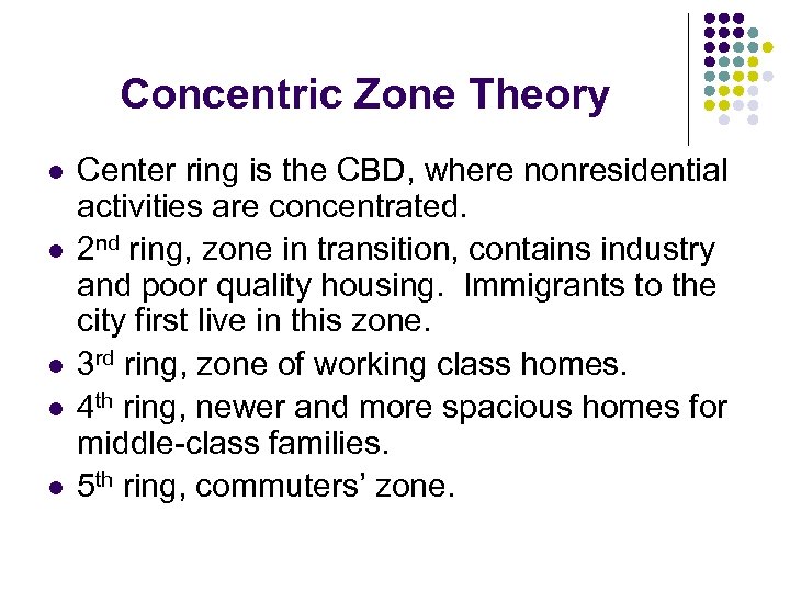 Concentric Zone Theory l l l Center ring is the CBD, where nonresidential activities