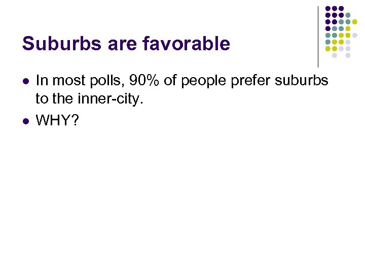 Suburbs are favorable l l In most polls, 90% of people prefer suburbs to