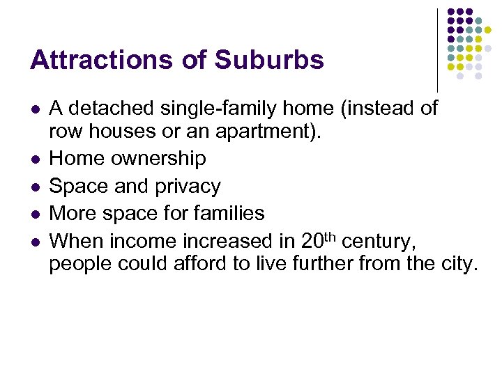 Attractions of Suburbs l l l A detached single-family home (instead of row houses