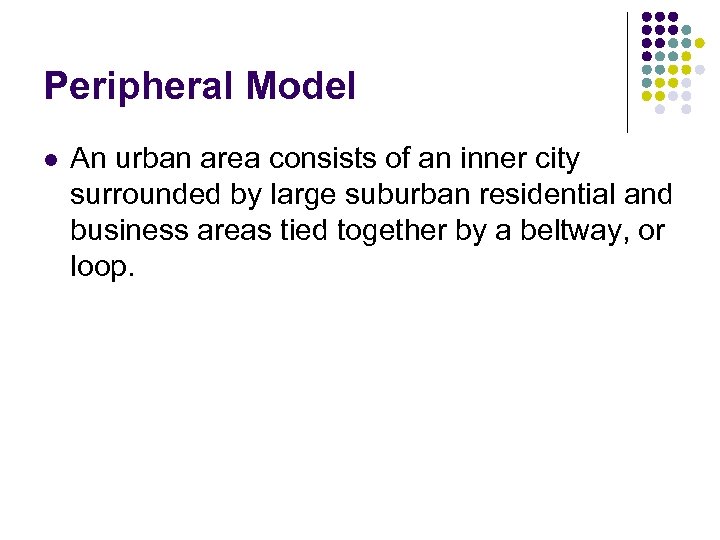 Peripheral Model l An urban area consists of an inner city surrounded by large