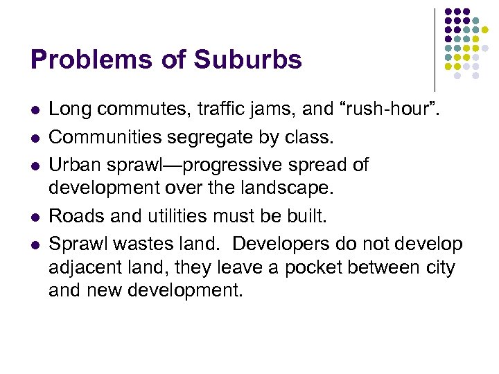 Problems of Suburbs l l l Long commutes, traffic jams, and “rush-hour”. Communities segregate