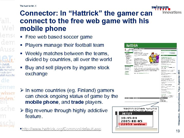 The hunt for Mr. X Connector: In “Hattrick” the gamer can connect to the