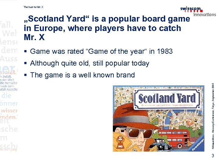 The hunt for Mr. X „Scotland Yard“ is a popular board game in Europe,