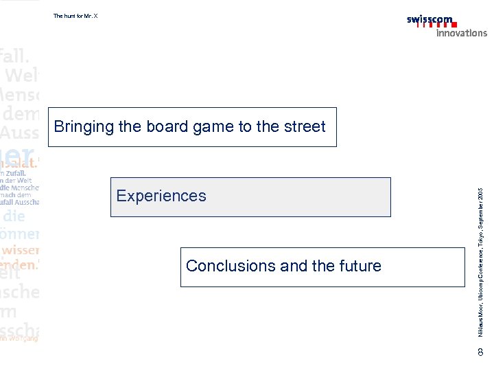 The hunt for Mr. X Experiences Conclusions and the future Niklaus Moor, Ubicomp Conference,