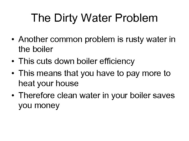 The Dirty Water Problem • Another common problem is rusty water in the boiler