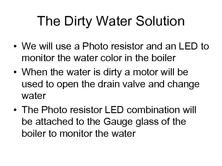 The Dirty Water Solution • We will use a Photo resistor and an LED