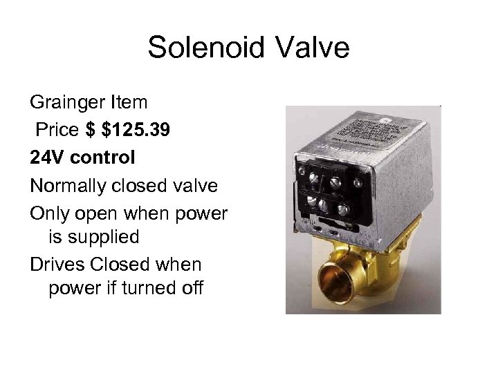 Solenoid Valve Grainger Item Price $ $125. 39 24 V control Normally closed valve