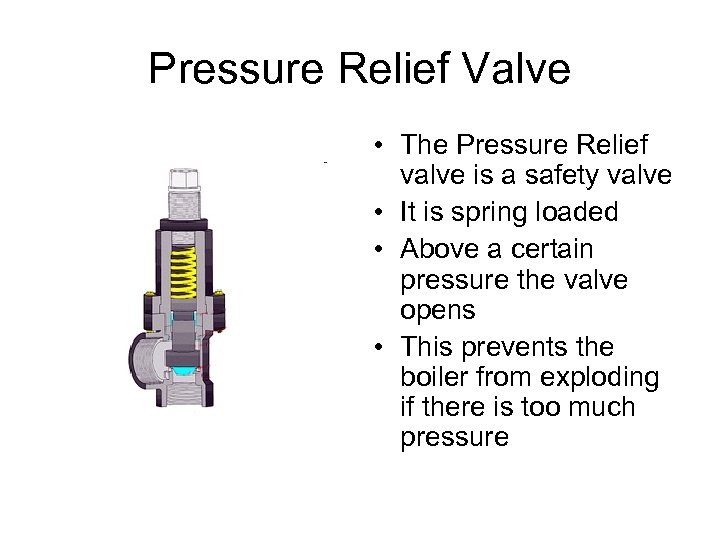 Pressure Relief Valve • The Pressure Relief valve is a safety valve • It