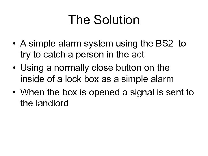 The Solution • A simple alarm system using the BS 2 to try to