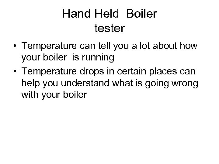 Hand Held Boiler tester • Temperature can tell you a lot about how your