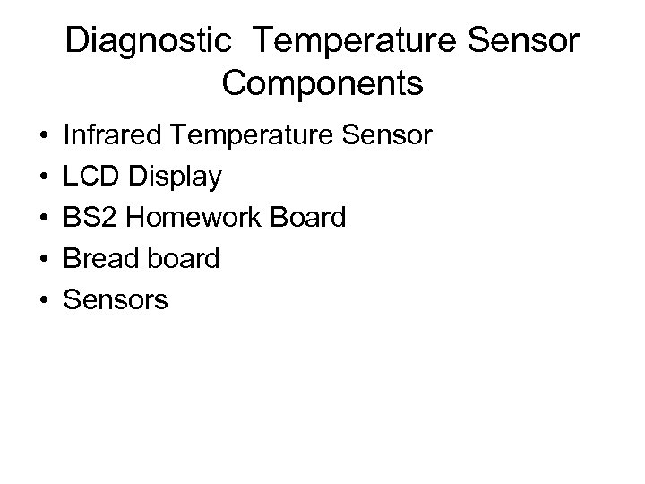 Diagnostic Temperature Sensor Components • • • Infrared Temperature Sensor LCD Display BS 2