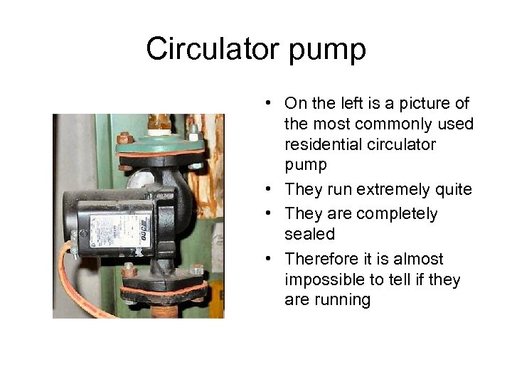 Circulator pump • On the left is a picture of the most commonly used