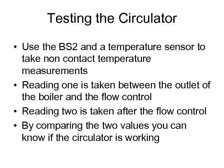 Testing the Circulator • Use the BS 2 and a temperature sensor to take