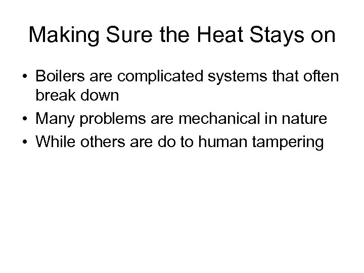 Making Sure the Heat Stays on • Boilers are complicated systems that often break