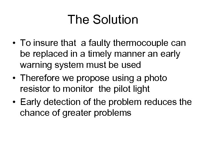 The Solution • To insure that a faulty thermocouple can be replaced in a