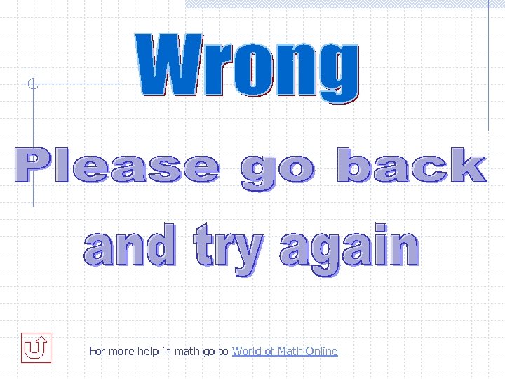 For more help in math go to World of Math Online 